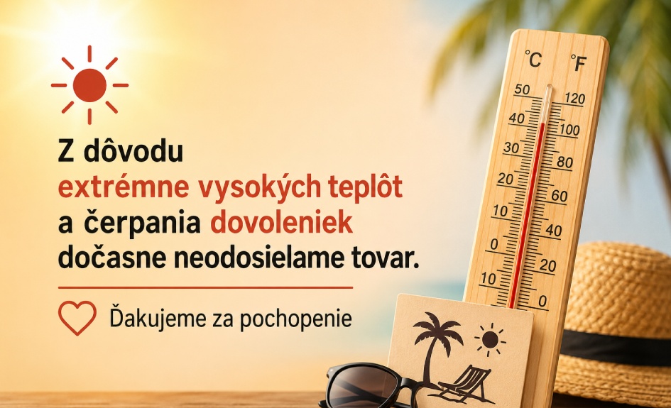 Z dôvodu extrémne vysokých teplôt a čerpania dovoleniek dočasne neodosielame tovar. Ďakujeme za pochopenie