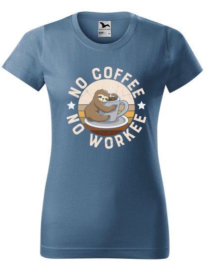 Dámské tričko s potiskem No coffee no workee