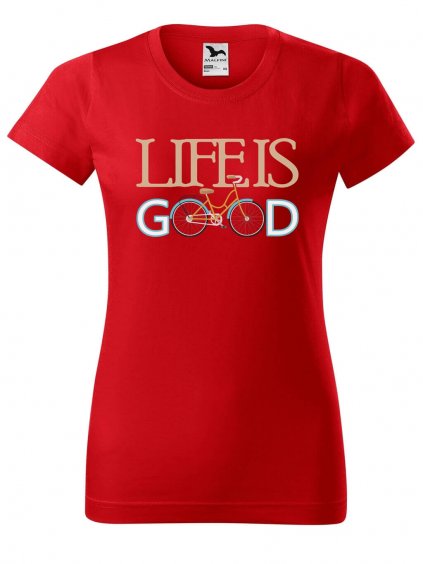 Dámské tričko s potiskem Life is good