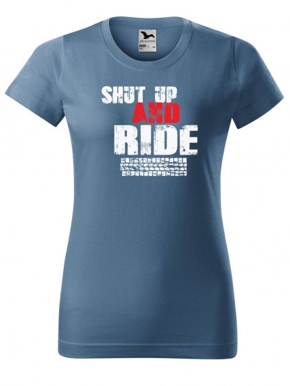 Dámské tričko s potiskem Shut up and Ride