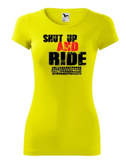 Dámské tričko Shut up and Ride