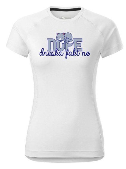 4359 1 damske funkcni tricko s potiskem dneska fakt ne