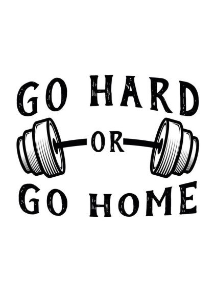 go hard