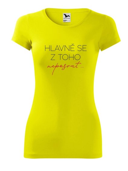 9109 1 damske tricko hlavne se z toho neposrat