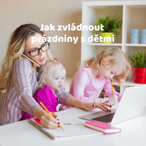 Jak zvládnout prázdniny s dětmi?