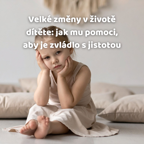 Velké změny v životě dítěte: jak mu pomoci, aby je zvládlo s jistotou