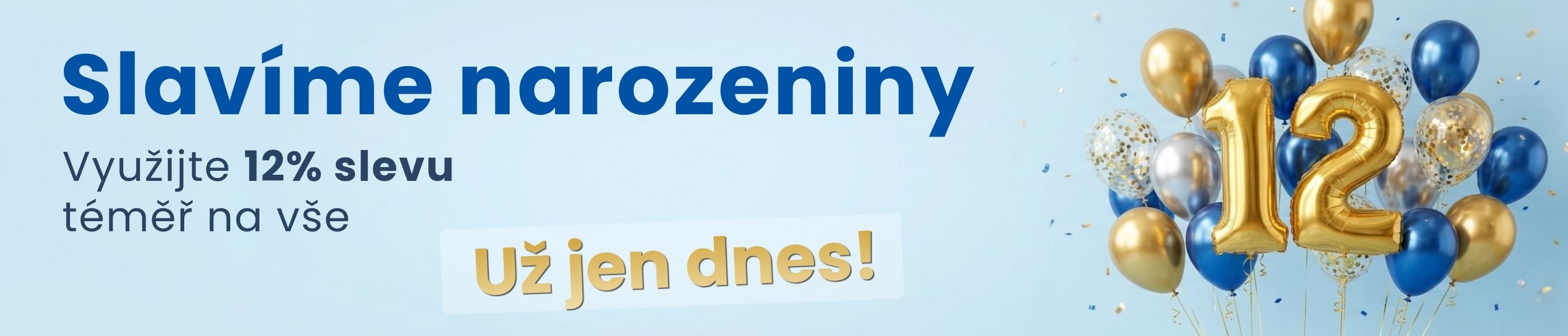 Narozeninová sleva 12% téměř na vše platí už jen do půlnoci.