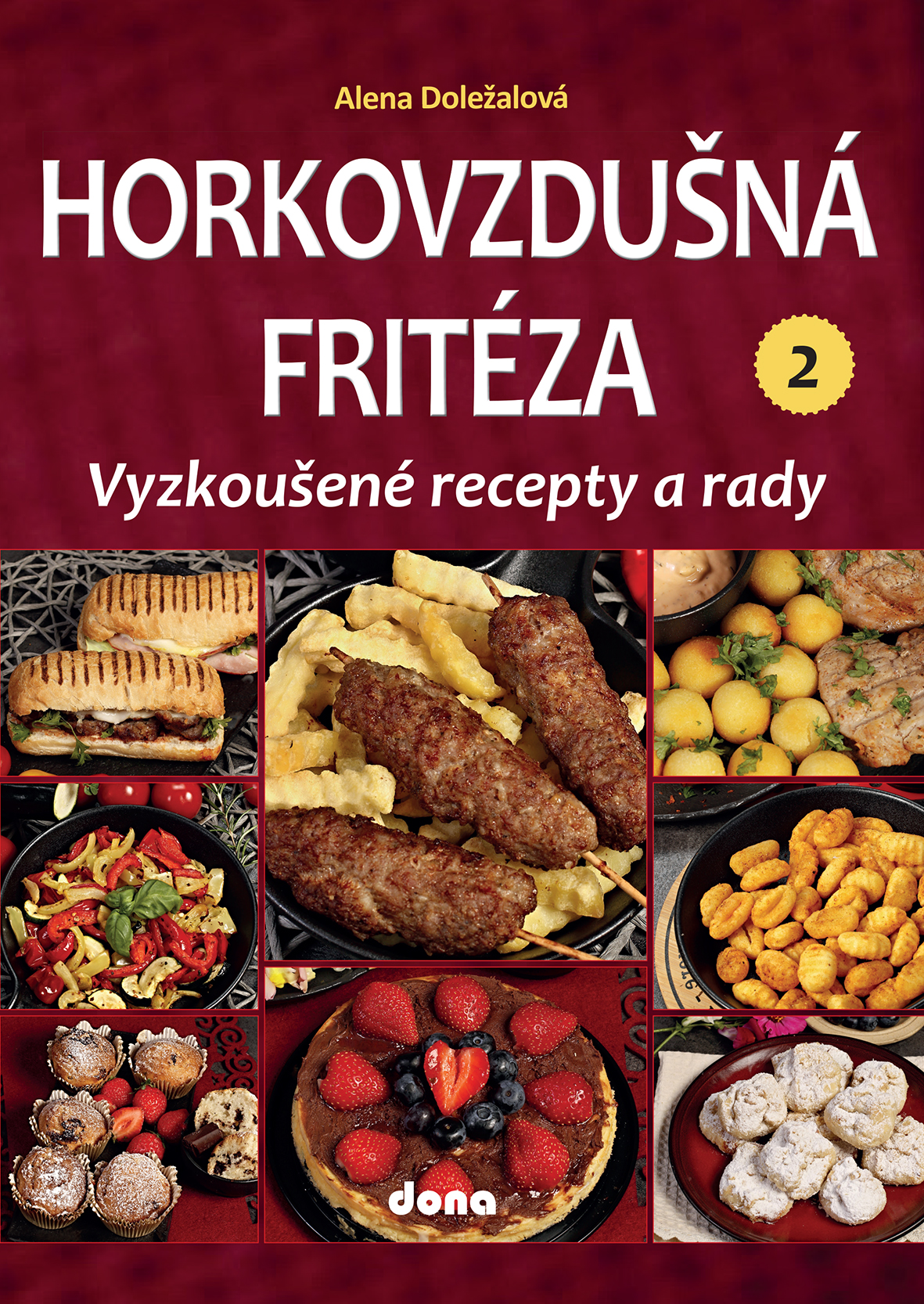 Horkovzdušná fritéza 2 – vyzkoušené recepty a rady: nová kniha Aleny Doležalové právě vyšla
