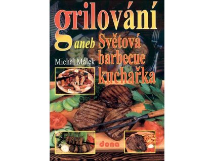 Grilování aneb Světová barbecue kuchařka