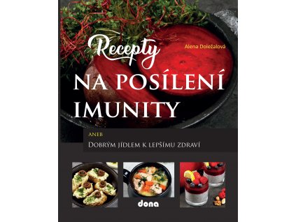 RECEPTY NA POSÍLENÍ IMUNITY aneb Dobrým jídlem k lepšímu zdraví