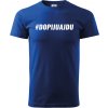 tričko DOPIJUAJDU královská modrá bílý text dopiju a jdu vtipné triko s potiskem
