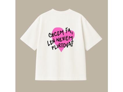 Oversized UNISEX tričko (off white) - chcem ťa, len neviem flirtovať