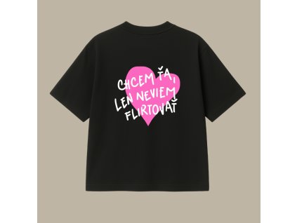 Oversized UNISEX tričko (čierna) - chcem ťa, len neviem flirtovať