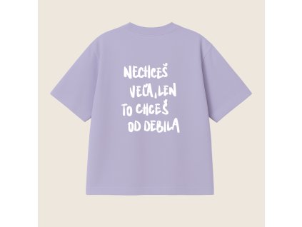 Oversized UNISEX tričko (fialková) - Nechceš veľa, len to chceš od debila