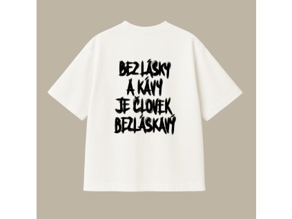 Oversized UNISEX tričko (off white) - Bez lásky a kávy je človek bezláskavý
