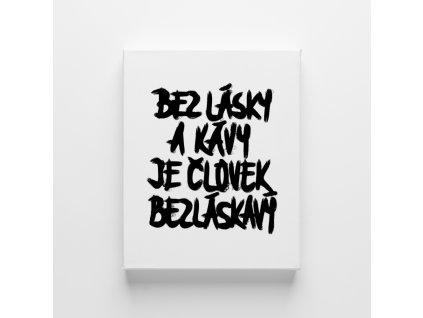 Plátno A3 - Bez lásky a kávy je človek bezláskavý