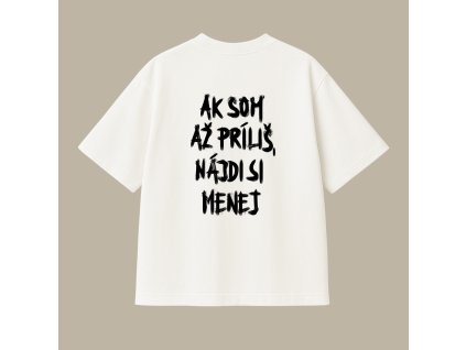 Oversized UNISEX tričko (off white) - Ak som až príliš, nájdi si menej