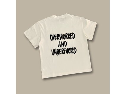 UNISEX tričko (off white) - Overworked and underfucked