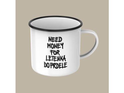 Smaltovaný hrnček - Need money for letenka do prdele