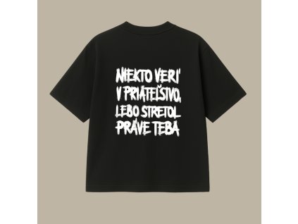 UNISEX tričko (čierna) - Niekto verí v priateľstvo, lebo stretol práve teba