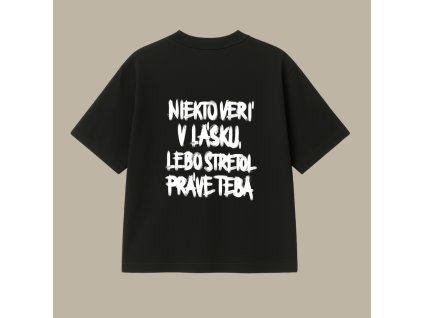 UNISEX tričko (čierna) - Niekto verí v lásku, lebo stretol práve teba