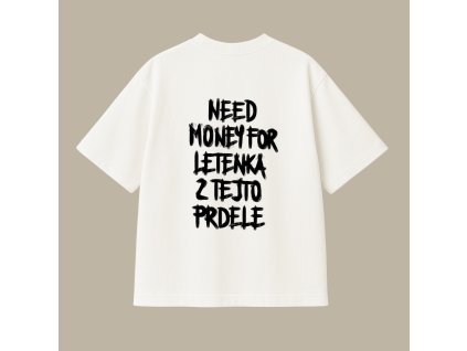UNISEX tričko (off white) - Need money for letenka z tejto prdele