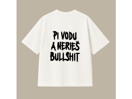 UNISEX tričko (off white) - Pi vodu a nerieš bullshit