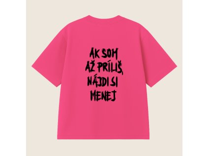 UNISEX Tričko (ružová) - Ak som až príliš, nájdi si menej