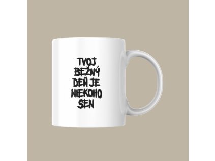 Keramický hrnček - Tvoj bežný deň je niekoho sen