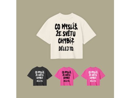 Crop top - Co myslíš, že světu chybí? Dělej to. (ČR)