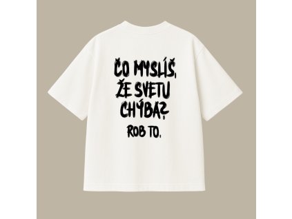 Oversized UNISEX tričko (off white) - Čo myslíš, že svetu chýba? Rob to. (SK)