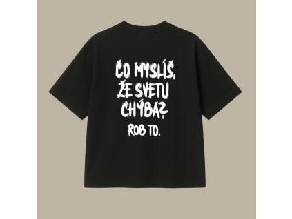 Oversized UNISEX tričko (čierna) - Čo myslíš, že svetu chýba? Rob to. (SK)