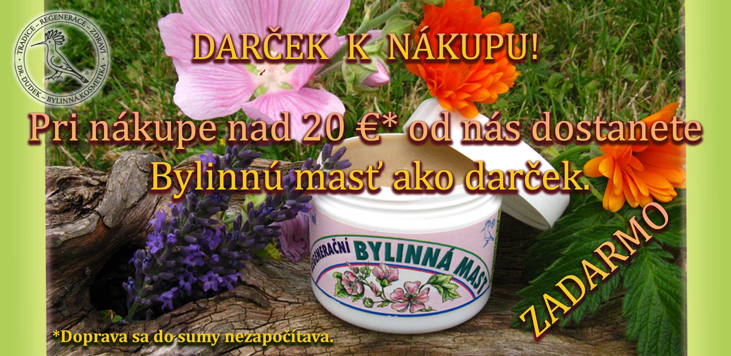 Akcia! Ku každej objednávke nad 20 € získate bylinnú masť ZADARMO!