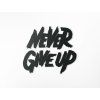 Holzsticker Never give up (Bildabmessungen 36 x 40 cm, Bildfarbe Grau)
