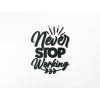 Holzsticker Never stop working (Bildabmessungen 42,5 x 33,5 cm, Bildfarbe Grau)