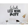 Wandtattoo Wish less work more (Bildabmessungen 33,5 x 41 cm, Bildfarbe Grau)