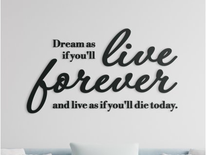 Dřevěný citát Dream as if you'll live forever