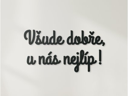 Dřevěný nápis Všude dobře, u nás nejlíp!