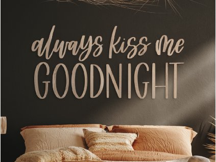 Dřevěný nápis Always kiss me goodnight