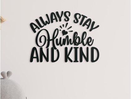 Nápis na zeď Always stay humble and kind