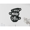 Drevený nápis I need more coffee (Rozměr obrazu 73,5 x 65 cm, Barva obrazu Antracit)