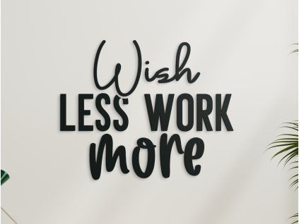 Wandtattoo Wish less work more (Bildabmessungen 33,5 x 41 cm, Bildfarbe Grau)
