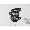 Holzaufschrift I need more coffee (Bildabmessungen 37 x 32,5 cm, Bildfarbe Grau)