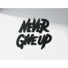 Holzsticker Never give up (Bildabmessungen 36 x 40 cm, Bildfarbe Grau)