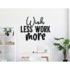 Wandtattoo Wish less work more (Bildabmessungen 33,5 x 41 cm, Bildfarbe Grau)