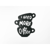 Drevený nápis I need more coffee (Dimensions du tableau 73,5 x 65 cm, Couleur du tableau Anthracite)