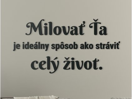 Citát o láske Milovať ťa je ideálny spôsob, ako stráviť celý život