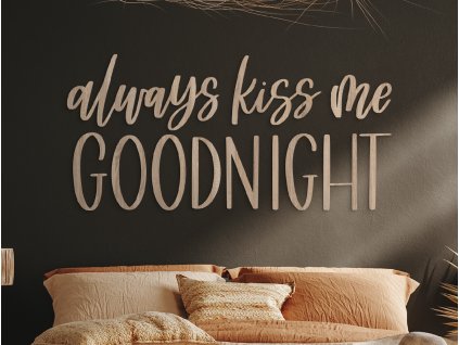 Drevený nápis Always kiss me goodnight