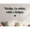 Citát na stenu Všetko, čo robíte, robte s láskou