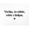 Citát na stenu Všetko, čo robíte, robte s láskou